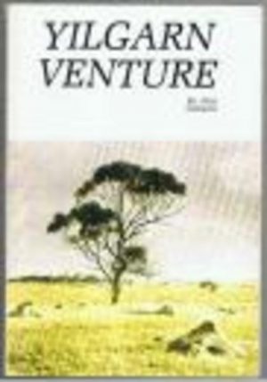 YILGARN VENTURE : A Story of the Youthful Pioneers of the Yilgarn 1924-1942