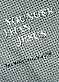 Younger Than Jesus: The Generation Book
