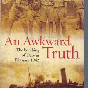 AN AWKWARD TRUTH: The Bombing of Darwin, February 1942