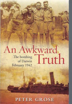 AN AWKWARD TRUTH: The Bombing of Darwin, February 1942