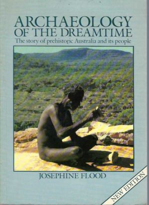 Archaeology of the Dreamtime : The Story of Prehistoric Australia and Her People (New Edition)