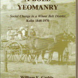BOLD YEOMANRY, A: Social Change In A Wheat Belt District. Kulin 1848-1970