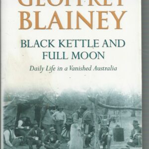 Black Kettle and Full Moon: Daily Life in a Vanished Australia