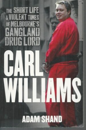 Carl Williams: The Short Life and Violent Times of Melbourne's Gangland Drug Lord