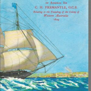 Diary & letters of Admiral Sir C.H. Fremantle, G.C.B., relating to the founding of the colony of Western Australia, 1829