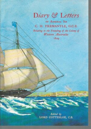Diary & letters of Admiral Sir C.H. Fremantle, G.C.B., relating to the founding of the colony of Western Australia, 1829
