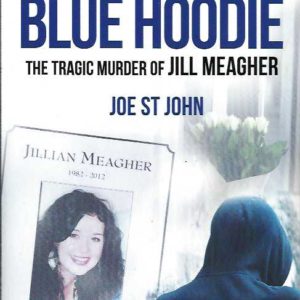 Evil in a Blue Hoodie The Tragic Murder of Jill Meagher