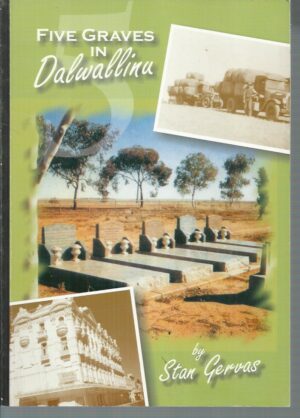 FIVE GRAVES IN DALWALLINU: The Colourful Life Story of Gustave Liebe