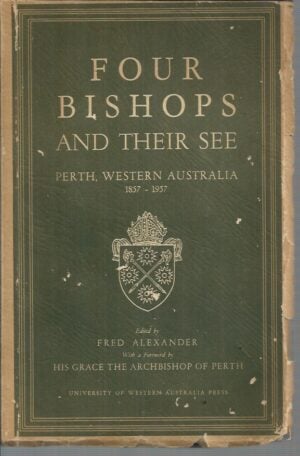 FOUR BISHOPS and Their See: Perth, Western Australia 1857 - 1957