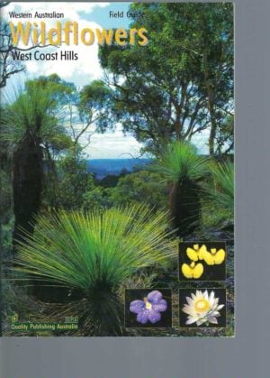 Field Guide, Wildflowers of the West Coast Hills Region: The Plants and Flowers of the Darling Scarp and Range in the Kalamunda Shire, the Backdrop to Perth, Western Australia
