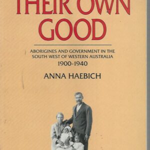 For Their Own Good – Aborigines and Government in the South West of Western Australia 1900-1940