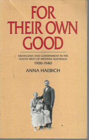 For Their Own Good - Aborigines and Government in the South West of Western Australia 1900-1940