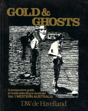 GOLD & GHOSTS: A prospectors guide to metal detecting in Australia: Vol.1 WESTERN AUSTRALIA