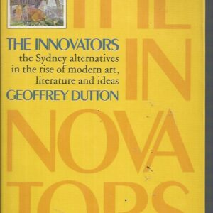 INNOVATORS, THE:  The Sydney alternatives in the rise of modern art, literature and ideas
