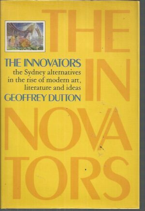 INNOVATORS, THE:  The Sydney alternatives in the rise of modern art, literature and ideas