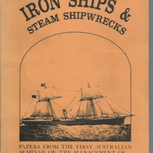 Iron ships & Steam Shipwrecks: Papers from the First Australian Seminar on the Management of Iron Vessels & Steam Shipwrecks