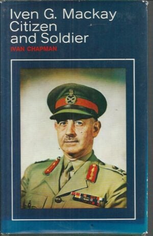 IVEN G. MACKAY : Citizen and Soldier