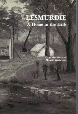 Lesmurdie: A Home In The Hills. From The Diary Of Maude Sanderson