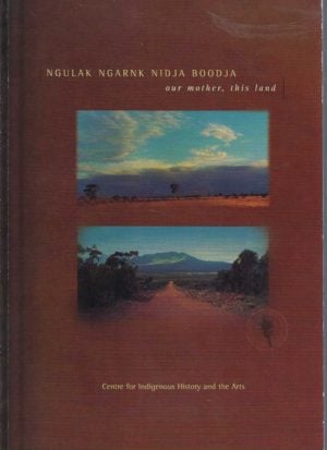 Ngulak Ngarnk Nidja Boodja : Our Mother, This Land