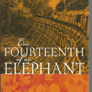 One Fourteenth Of An Elephant: A Memoir Of Life And Death On The Burma-Thailand Railway