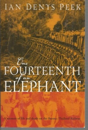 One Fourteenth Of An Elephant: A Memoir Of Life And Death On The Burma-Thailand Railway