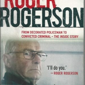 Roger Rogerson: From Decorated Policeman to Convicted Criminal – The Inside Story