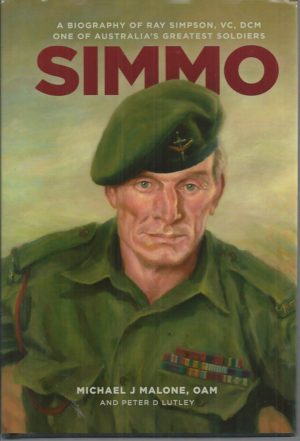 SIMMO: A Biography of Ray Simpson VC DCM, One of Australia's Greatest Soldiers