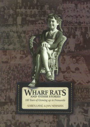 WHARF RATS and Other Stories. 100 Years of Growing up in Fremantle.