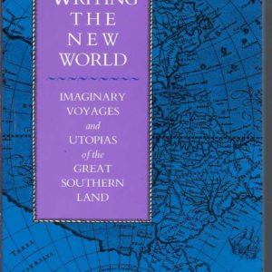 WRITING THE NEW WORLD: Imaginary Voyages and Utopias of the Great Southern Land
