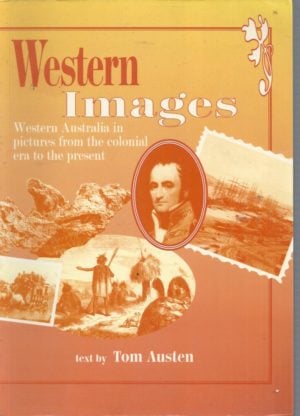 Western Images: Western Australia in Pictures from the Colonial Era to the Present