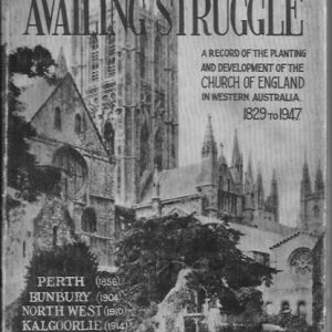 Availing Struggle, The: A Record of the Planting and Development of the Church of England in Western Australia, 1829-1947