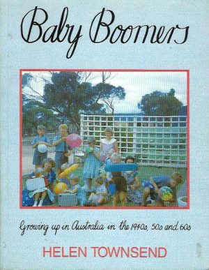Baby Boomers - Growing Up in Australia in the 1940s, 50s and 60s