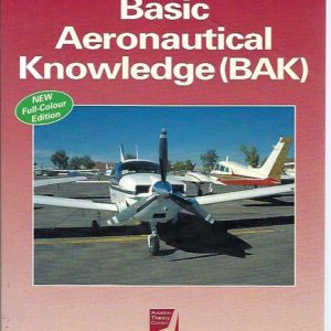 Basic Aeronautical Knowledge (BAK) (Aviation Theory Centre Manual. Revised and in colour))