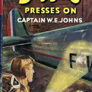 Biggles Presses On: More Adventures of Biggles and the Special Air Police.