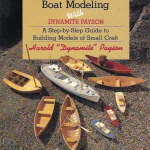 Boat Modeling with Dynamite Payson : A Step-by-Step Guide to Building Models of Small Craft