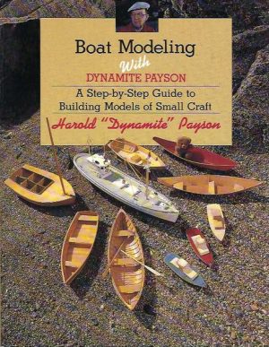 Boat Modeling with Dynamite Payson : A Step-by-Step Guide to Building Models of Small Craft