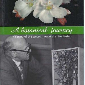 Botanical Journey, A : The Story of the Western Australian Herbarium