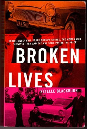 BROKEN LIVES The Complete Life and Crimes of Serial Killer Eric Edgar Cooke