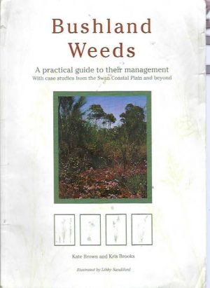 Bushland Weeds : A practical guide to their management with case studies from the Swan Coastal Plain and beyond