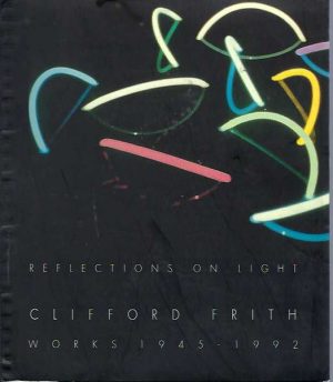Clifford Frith: Reflections On Light, Works 1945 -1992
