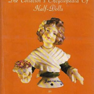 Collector’s Encyclopedia of Half-Dolls, The (with Price Guide)