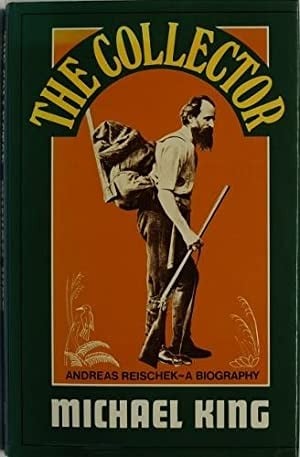 Collector, The: A Biography of Andreas Reischek