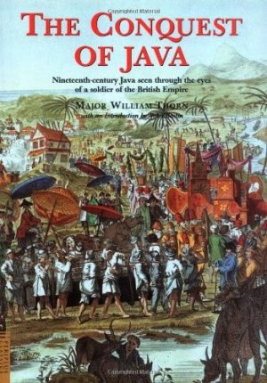 Conquest of Java, The: Nineteenth-century Java seen through the eyes of a soldier of the British Empire