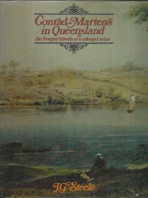 Conrad Martens in Queensland: The Frontier Travels Of A Colonial Artist.