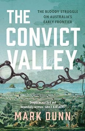 Convict Valley, The: The bloody struggle on Australia's early frontier