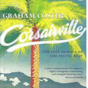 The Lost Domain of the Flying Boat,Graham Coster Corsairville 