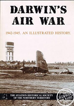 Darwin's Air War 1942-1945 : An Illustrated History