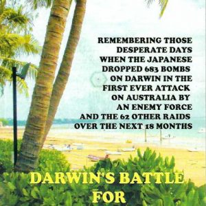 Darwin’s Battle for Australia Volume 2: A History of Darwin’s Role in the Defence of Australia in WW2
