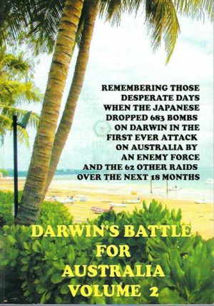 Darwin's Battle for Australia Volume 2: A History of Darwin's Role in the Defence of Australia in WW2