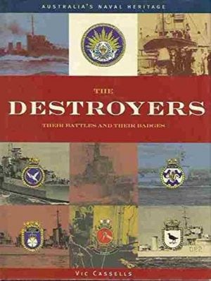 DESTROYERS, THE : Their Battles and Their Badges (Australia's Naval Heritage Series)